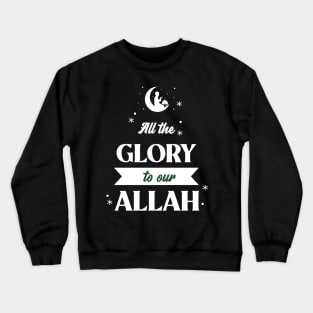 RAMADAN-2022ALL THE GLORY TO OUR ALLAH Crewneck Sweatshirt